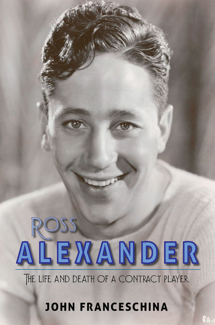 Ross Alexander: The Life and Death of a Contract Player (hardback) - BearManor Manor