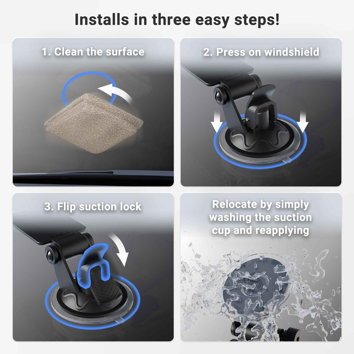 Easy four-step installation for the Windshield Suction Mount for EZ Pass Toll Transponders, Bluetooth GPS Receivers, and Radar Detectors: clean surface, press suction cup to windshield, flip suction lock, wash and reuse as needed.
