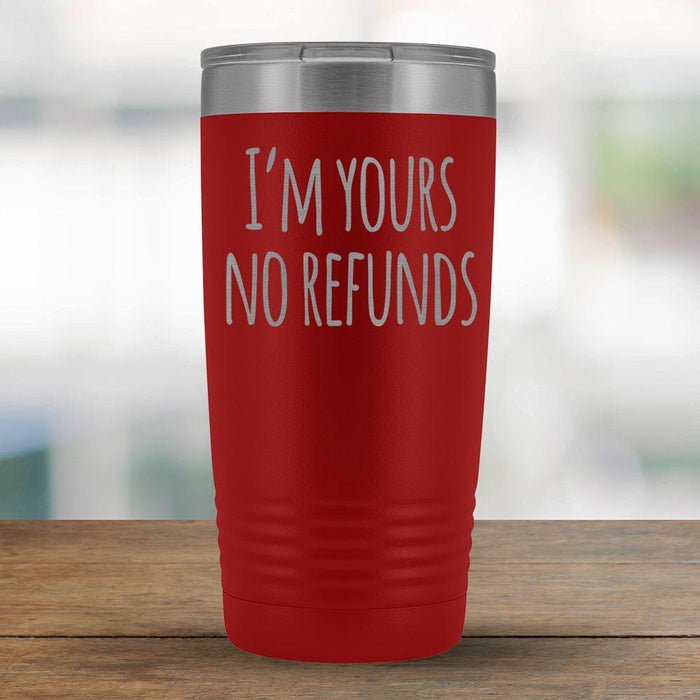 I'm Yours no Refunds - 20oz Tumbler-KaboodleWorld