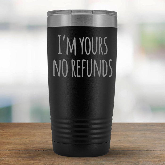 I'm Yours no Refunds - 20oz Tumbler-KaboodleWorld