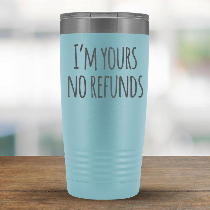 I'm Yours no Refunds - 20oz Tumbler-KaboodleWorld