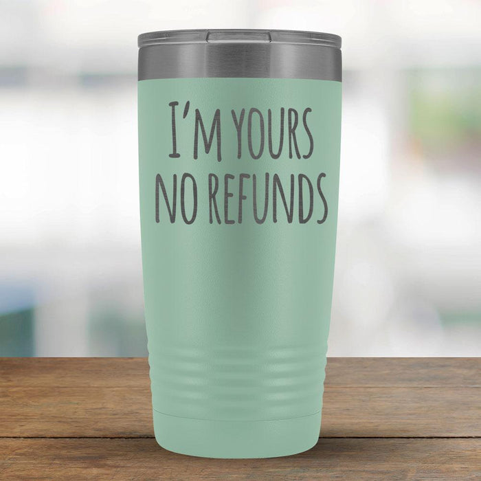 I'm Yours no Refunds - 20oz Tumbler-KaboodleWorld