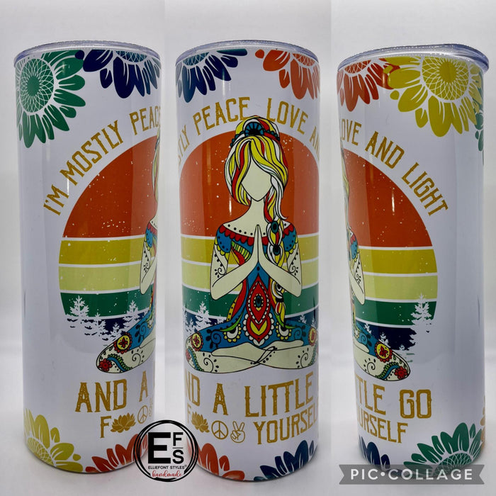 Mostly Peace Love and A Little Go F*ck Yourself Stainless steel tumbler