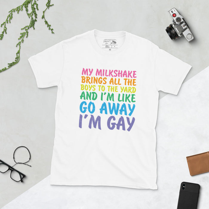 My Milkshake.. Go Away I'm Gay Shirt