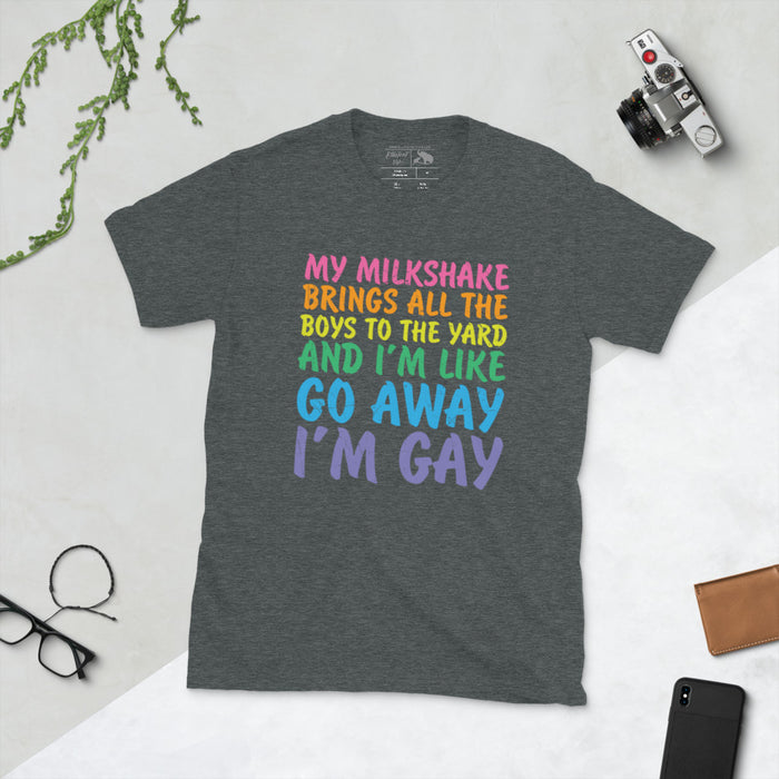 My Milkshake.. Go Away I'm Gay Shirt