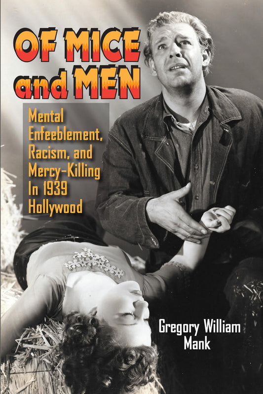Of Mice and Men: Mental Enfeeblement, Racism, and Mercy-Killing In 1939 Hollywood (paperback)