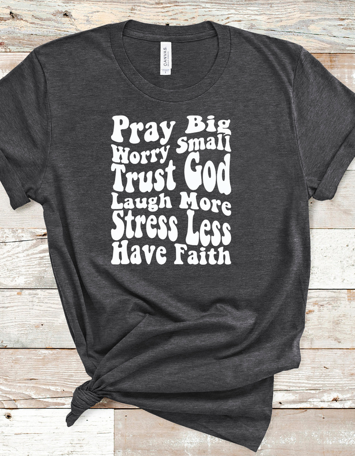 Pray Big Worry Small Premium BellaCanvas Tee