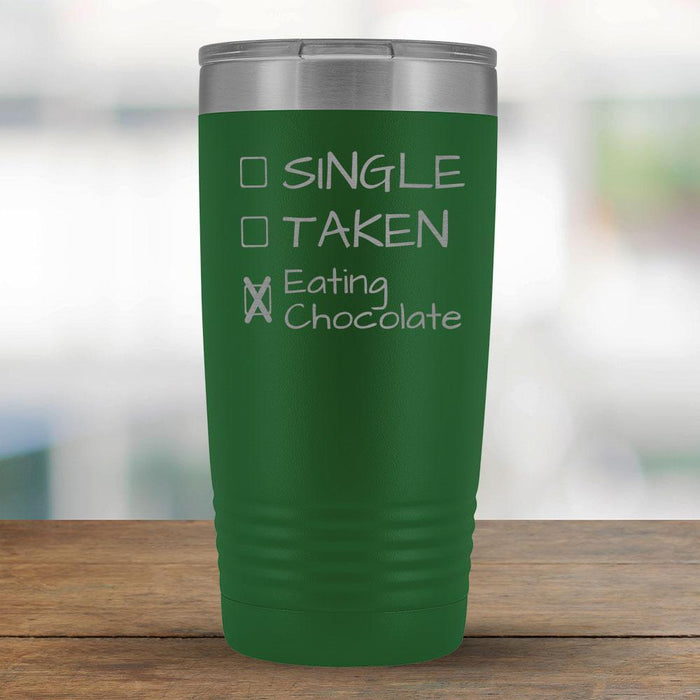 Single, Taken, Eating Chocolate - Funny 20oz Tumbler-KaboodleWorld