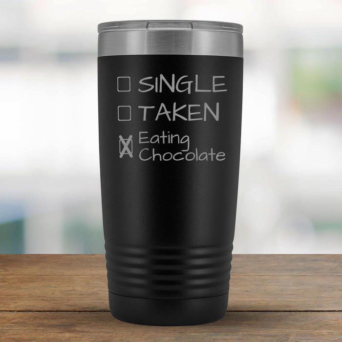 Single, Taken, Eating Chocolate - Funny 20oz Tumbler-KaboodleWorld
