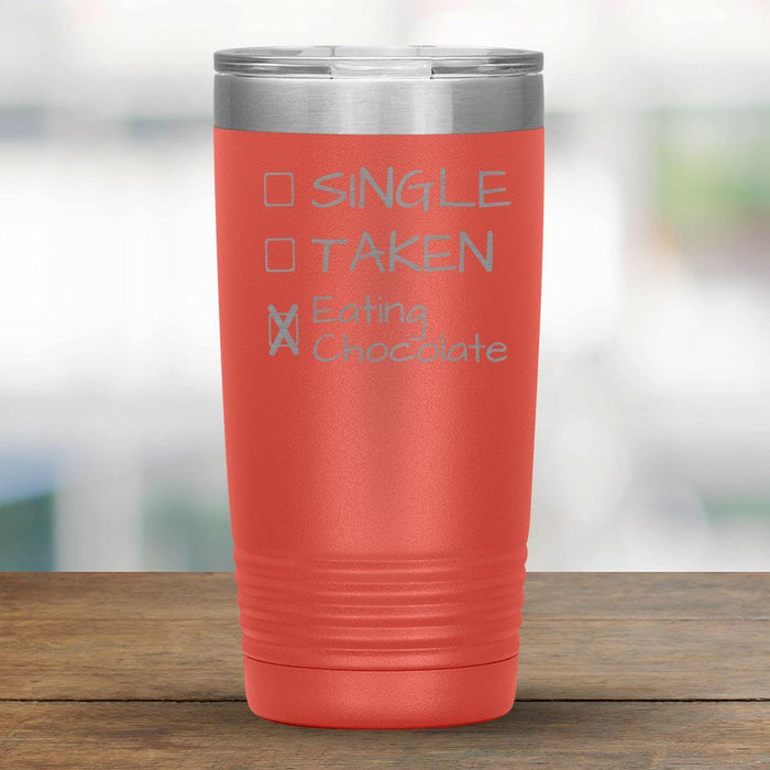 Single, Taken, Eating Chocolate - Funny 20oz Tumbler-KaboodleWorld