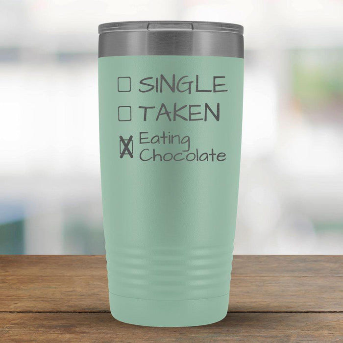 Single, Taken, Eating Chocolate - Funny 20oz Tumbler-KaboodleWorld