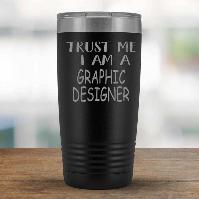 Trust Me I am a Graphic Designer - 20oz Tumbler-KaboodleWorld