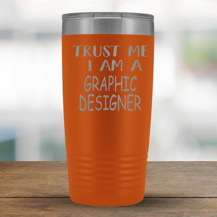 Trust Me I am a Graphic Designer - 20oz Tumbler-KaboodleWorld