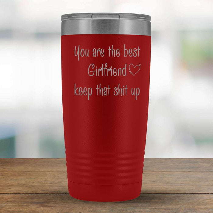 You are the best Girlfriend keep that shit up - 20oz Tumbler-KaboodleWorld