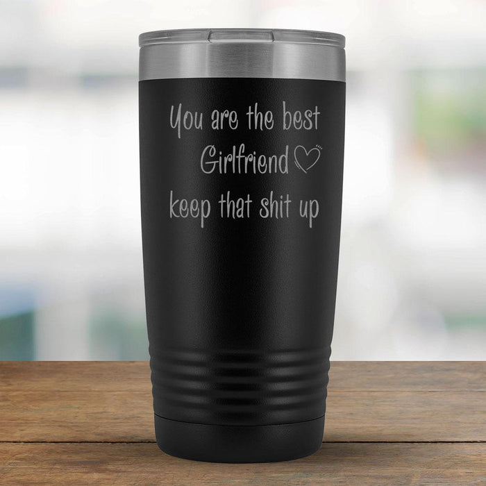 You are the best Girlfriend keep that shit up - 20oz Tumbler-KaboodleWorld