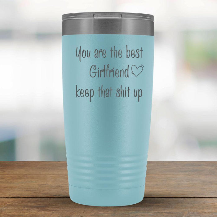 You are the best Girlfriend keep that shit up - 20oz Tumbler-KaboodleWorld