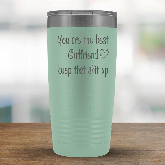 You are the best Girlfriend keep that shit up - 20oz Tumbler-KaboodleWorld