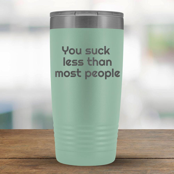 You suck less than most people - 20oz Tumbler-KaboodleWorld