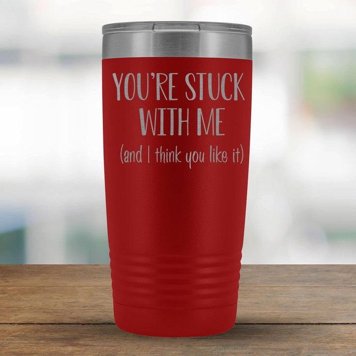 You're stuck with me (and I think you like it) - 20oz Tumbler-KaboodleWorld