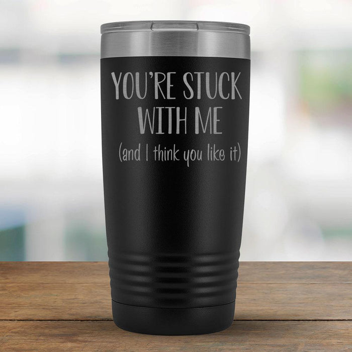 You're stuck with me (and I think you like it) - 20oz Tumbler-KaboodleWorld
