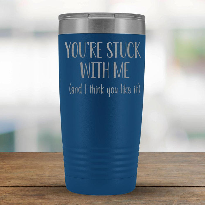 You're stuck with me (and I think you like it) - 20oz Tumbler-KaboodleWorld